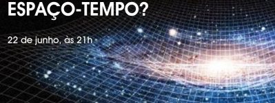 Sessão Astronomia: "O que é o Espaço-Tempo?"