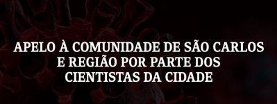 APELO À COMUNIDADE DE SÃO CARLOS E REGIÃO POR PARTE DOS CIENTISTAS DA CIDADE